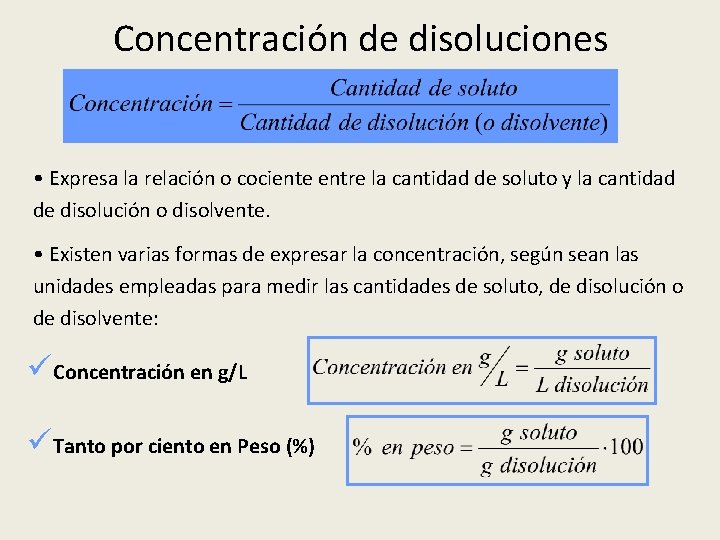 Concentración de disoluciones • Expresa la relación o cociente entre la cantidad de soluto