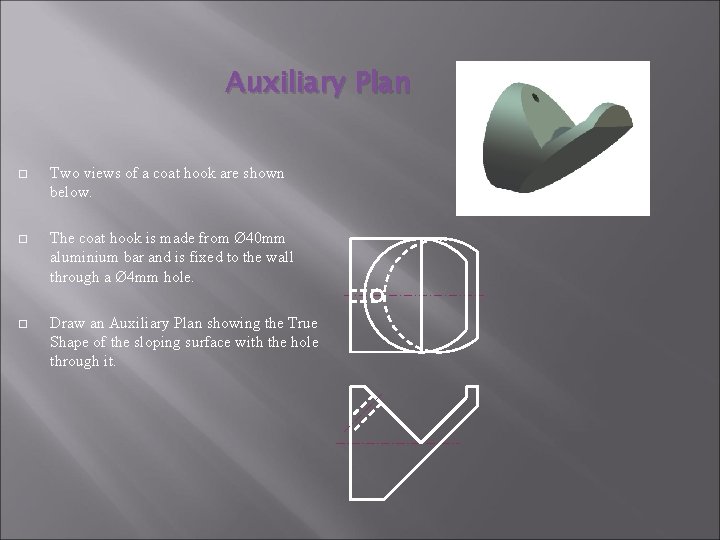 Auxiliary Plan Two views of a coat hook are shown below. The coat hook