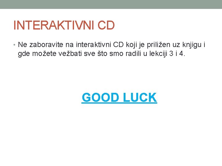 INTERAKTIVNI CD • Ne zaboravite na interaktivni CD koji je priližen uz knjigu i