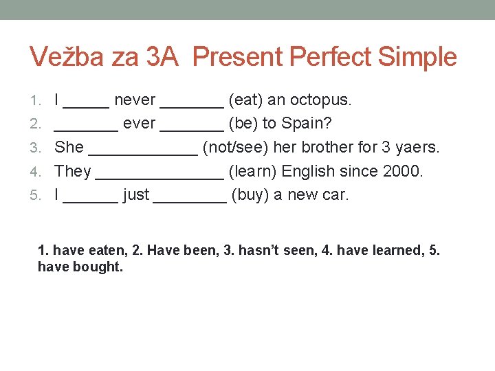 Vežba za 3 A Present Perfect Simple 1. I _____ never _______ (eat) an