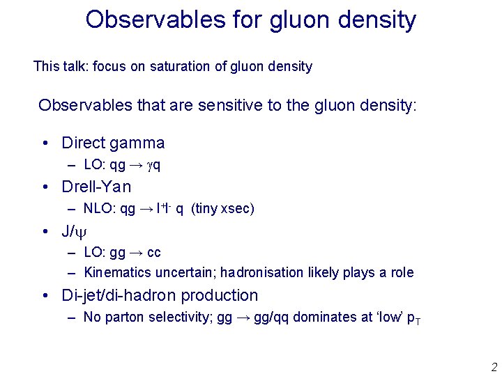 Observables for gluon density This talk: focus on saturation of gluon density Observables that