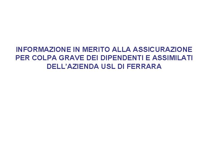 INFORMAZIONE IN MERITO ALLA ASSICURAZIONE PER COLPA GRAVE DEI DIPENDENTI E ASSIMILATI DELL’AZIENDA USL