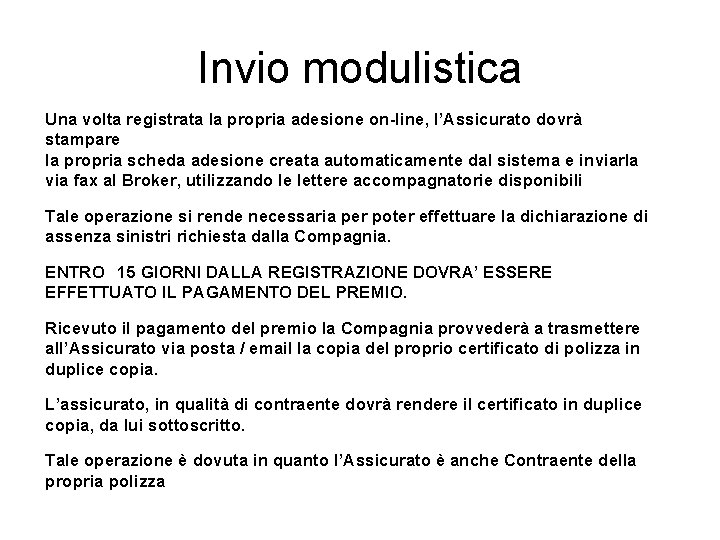 Invio modulistica Una volta registrata la propria adesione on-line, l’Assicurato dovrà stampare la propria