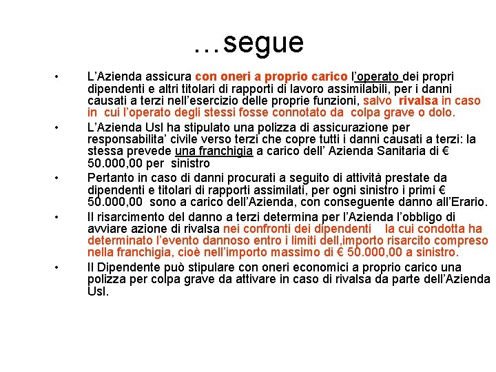 …segue • • • L’Azienda assicura con oneri a proprio carico l’operato dei propri