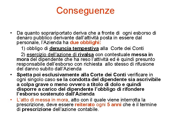 Conseguenze • Da quanto soprariportato deriva che a fronte di ogni esborso di denaro