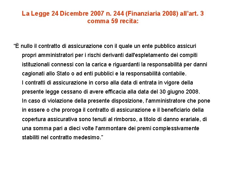 La Legge 24 Dicembre 2007 n. 244 (Finanziaria 2008) all’art. 3 comma 59 recita: