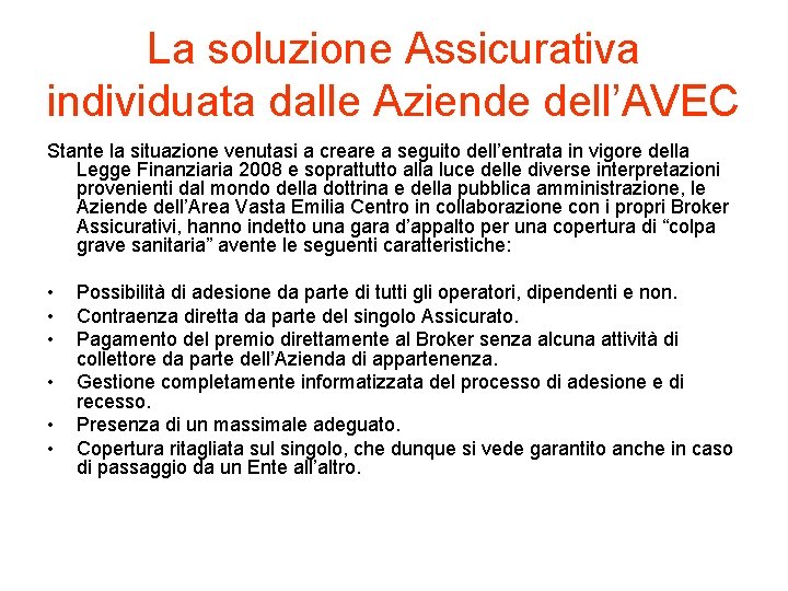 La soluzione Assicurativa individuata dalle Aziende dell’AVEC Stante la situazione venutasi a creare a