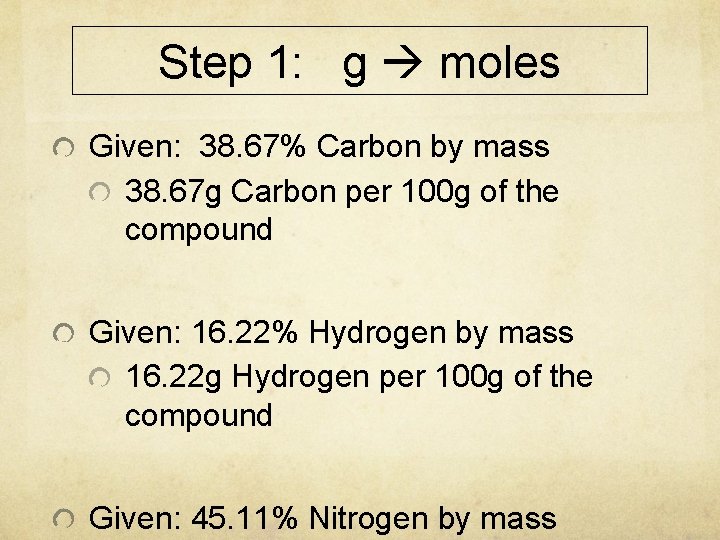 Step 1: g moles Given: 38. 67% Carbon by mass 38. 67 g Carbon