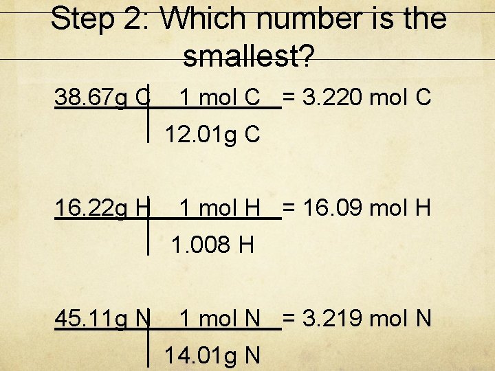 Step 2: Which number is the smallest? 38. 67 g C 1 mol C