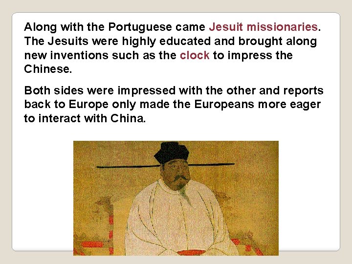 Along with the Portuguese came Jesuit missionaries. The Jesuits were highly educated and brought