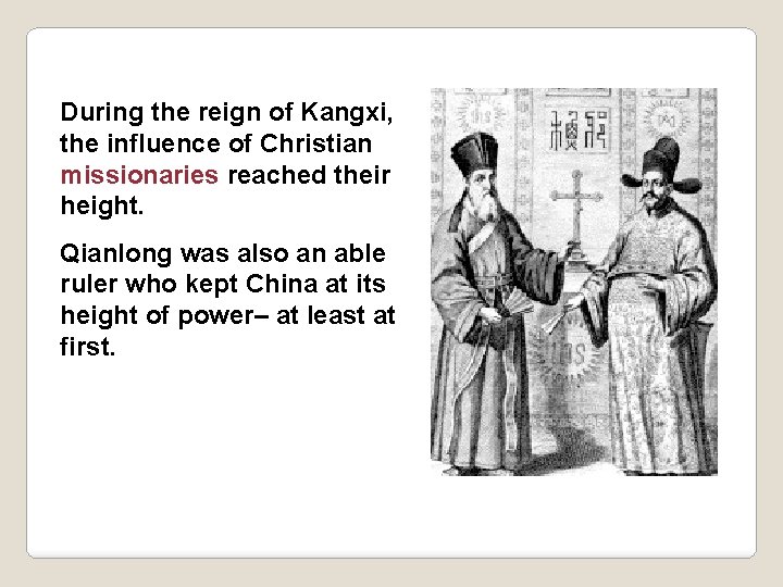 During the reign of Kangxi, the influence of Christian missionaries reached their height. Qianlong