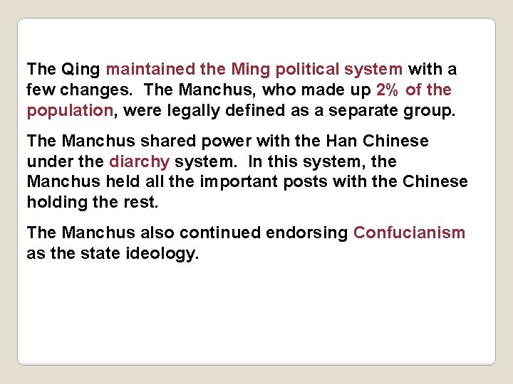 The Qing maintained the Ming political system with a few changes. The Manchus, who