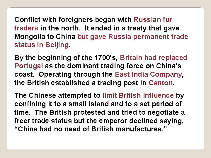 Conflict with foreigners began with Russian fur traders in the north. It ended in