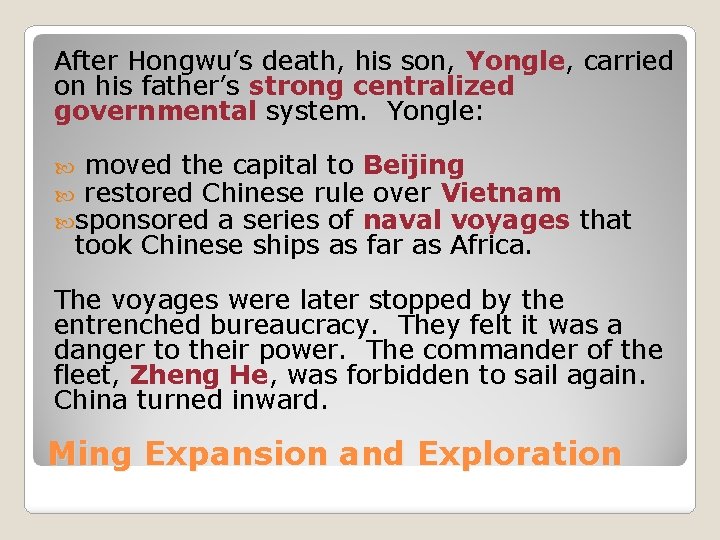 After Hongwu’s death, his son, Yongle, carried on his father’s strong centralized governmental system.