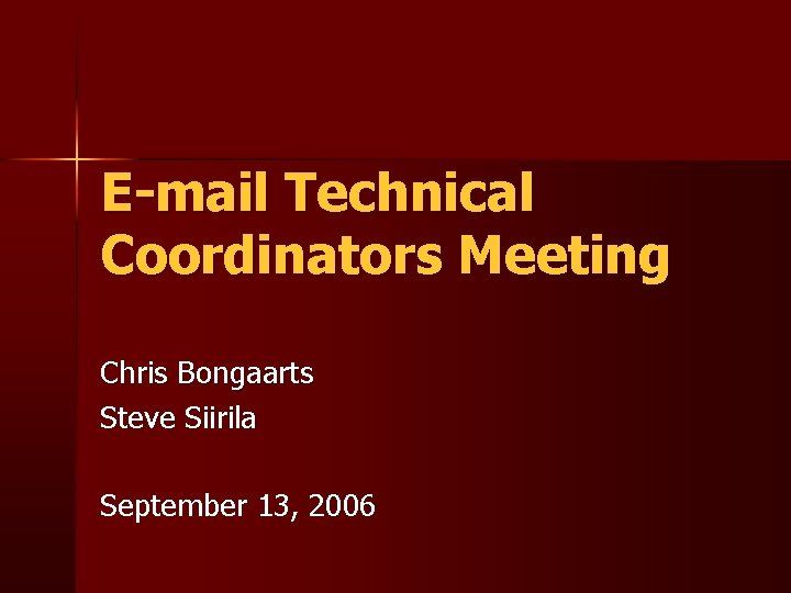 E-mail Technical Coordinators Meeting Chris Bongaarts Steve Siirila September 13, 2006 