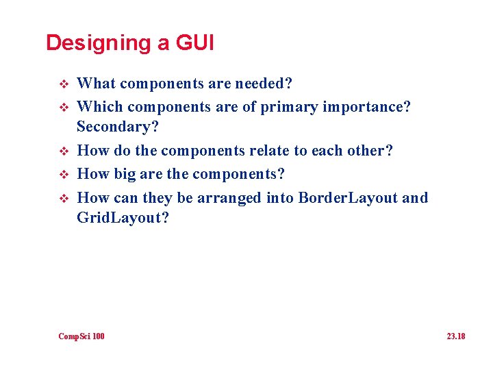 Designing a GUI v v v What components are needed? Which components are of