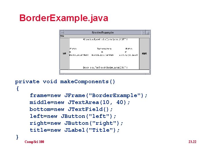 Border. Example. java private void make. Components() { frame=new JFrame("Border. Example"); middle=new JText. Area(10,