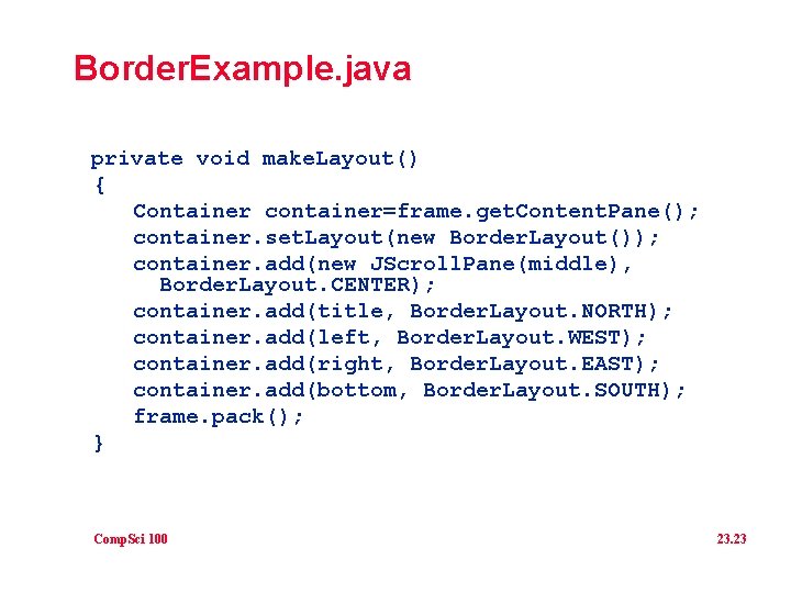 Border. Example. java private void make. Layout() { Container container=frame. get. Content. Pane(); container.