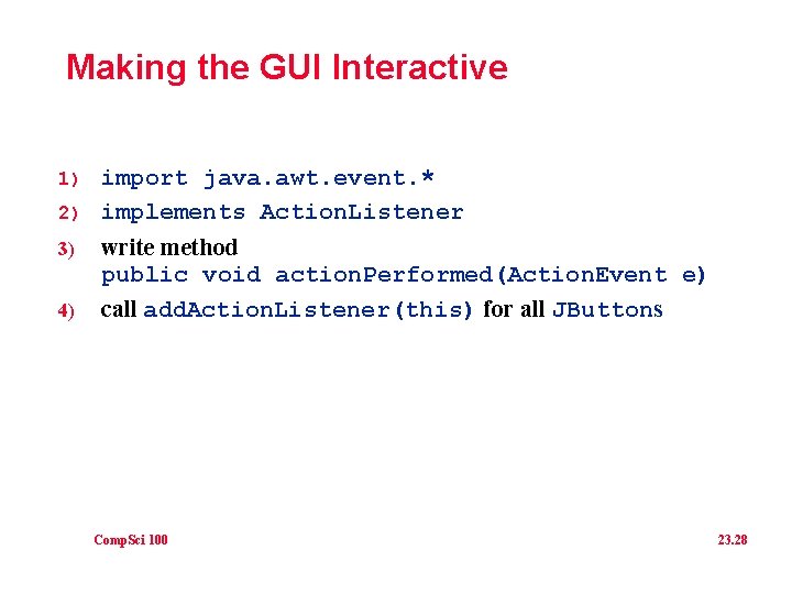 Making the GUI Interactive import java. awt. event. * 2) implements Action. Listener 1)