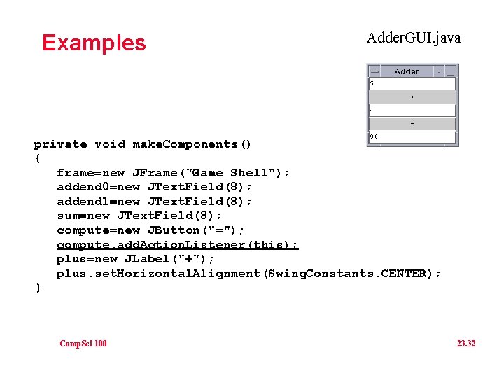 Examples Adder. GUI. java private void make. Components() { frame=new JFrame("Game Shell"); addend 0=new