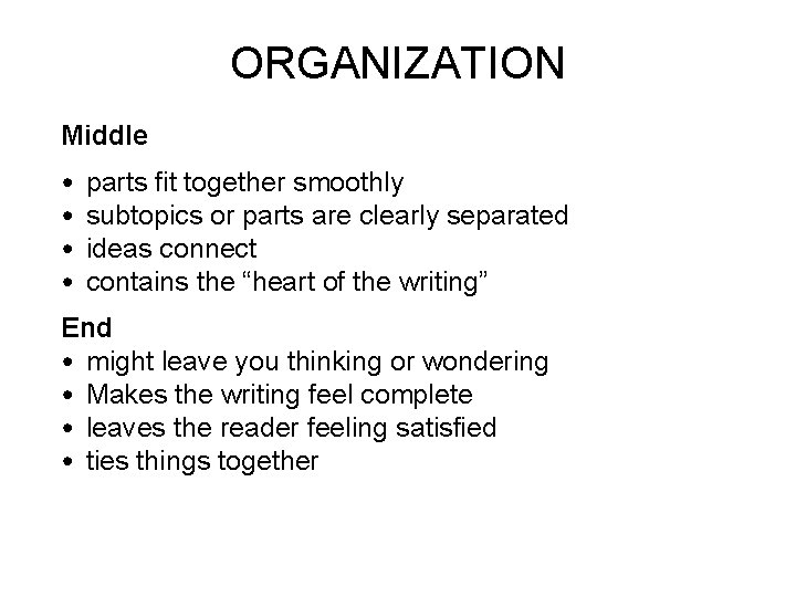 ORGANIZATION Middle • • parts fit together smoothly subtopics or parts are clearly separated