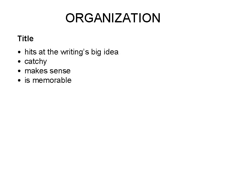 ORGANIZATION Title • • hits at the writing’s big idea catchy makes sense is