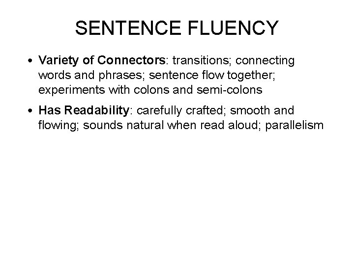 SENTENCE FLUENCY • Variety of Connectors: transitions; connecting words and phrases; sentence flow together;