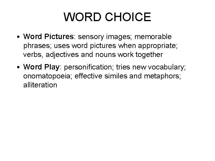 WORD CHOICE • Word Pictures: sensory images; memorable phrases; uses word pictures when appropriate;