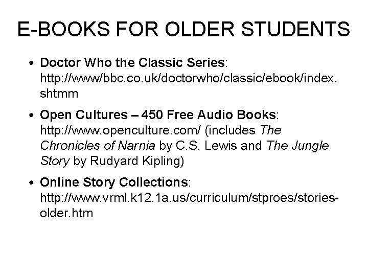 E-BOOKS FOR OLDER STUDENTS • Doctor Who the Classic Series: http: //www/bbc. co. uk/doctorwho/classic/ebook/index.
