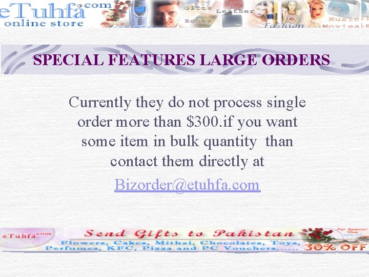 SPECIAL FEATURES LARGE ORDERS Currently they do not process single order more than $300.