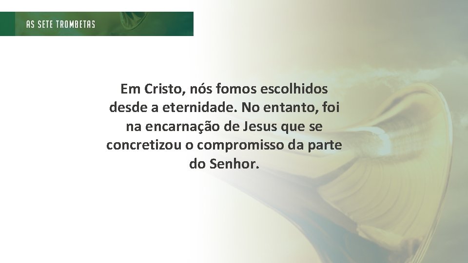 Em Cristo, nós fomos escolhidos desde a eternidade. No entanto, foi na encarnação de