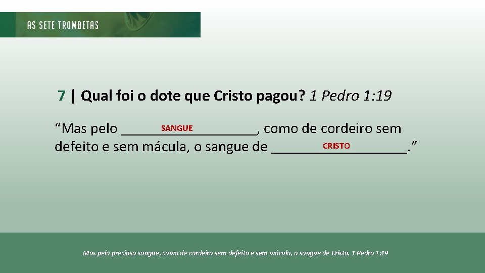 7 | Qual foi o dote que Cristo pagou? 1 Pedro 1: 19 SANGUE