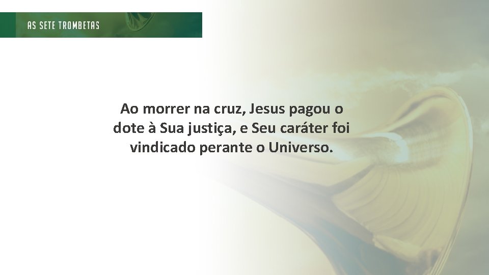 Ao morrer na cruz, Jesus pagou o dote à Sua justiça, e Seu caráter