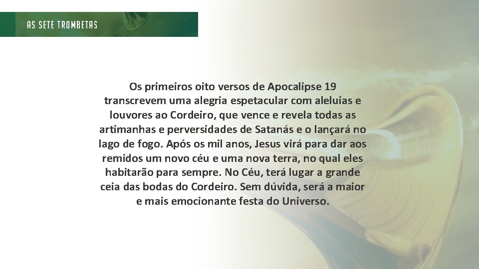 Os primeiros oito versos de Apocalipse 19 transcrevem uma alegria espetacular com aleluias e