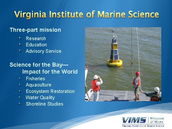 Virginia Institute of Marine Science Three-part mission Research Education Advisory Service Science for the