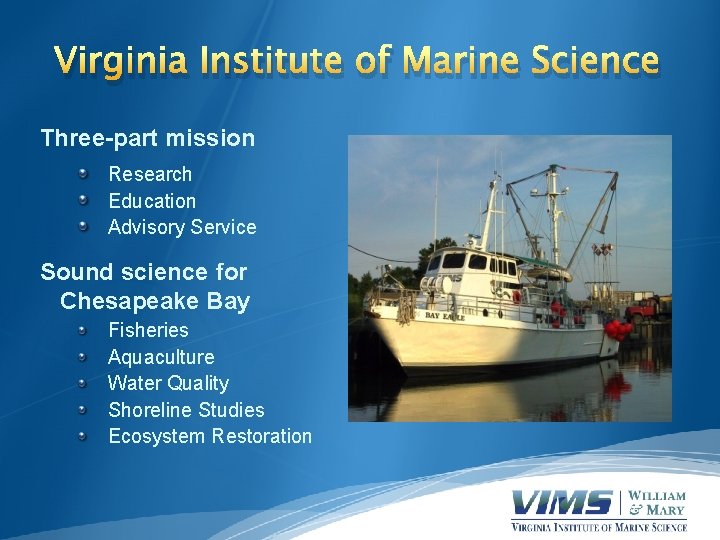 Virginia Institute of Marine Science Three-part mission Research Education Advisory Service Sound science for