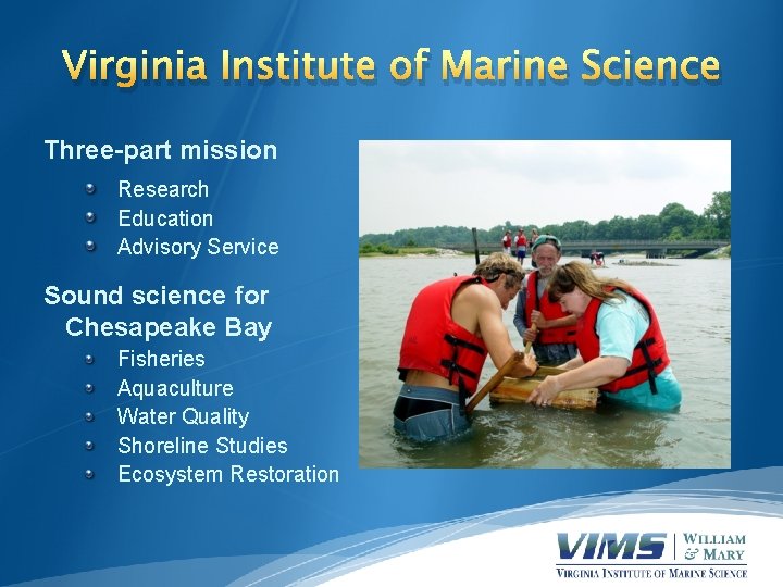 Virginia Institute of Marine Science Three-part mission Research Education Advisory Service Sound science for