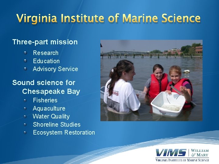 Virginia Institute of Marine Science Three-part mission Research Education Advisory Service Sound science for