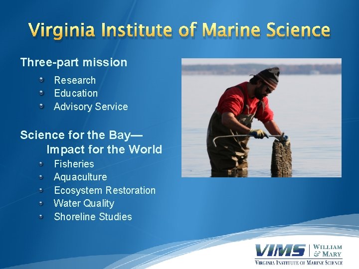 Virginia Institute of Marine Science Three-part mission Research Education Advisory Service Science for the