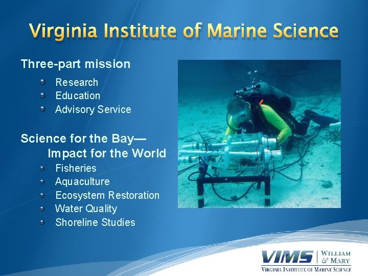 Virginia Institute of Marine Science Three-part mission Research Education Advisory Service Science for the