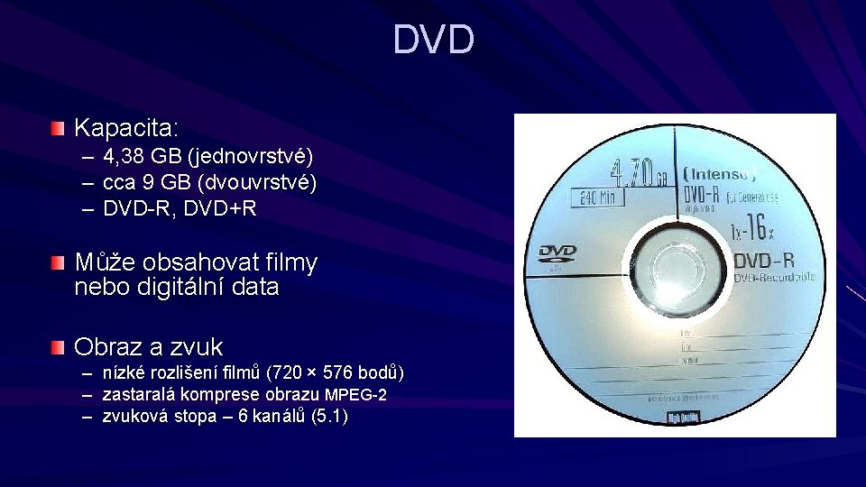 DVD Kapacita: – 4, 38 GB (jednovrstvé) – cca 9 GB (dvouvrstvé) – DVD-R,