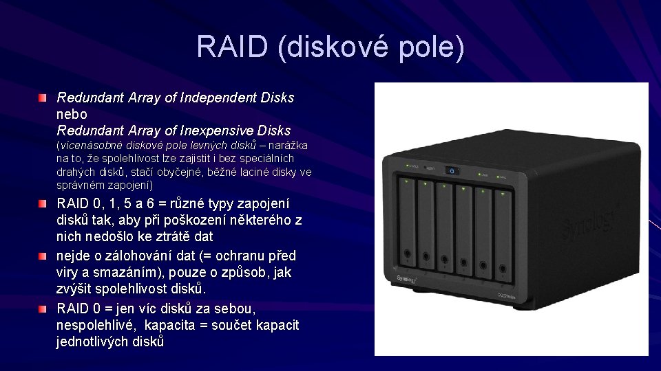 RAID (diskové pole) Redundant Array of Independent Disks nebo Redundant Array of Inexpensive Disks