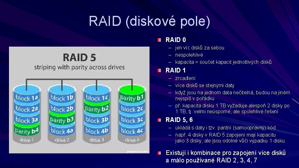RAID (diskové pole) RAID 0 – jen víc disků za sebou – nespolehlivé –