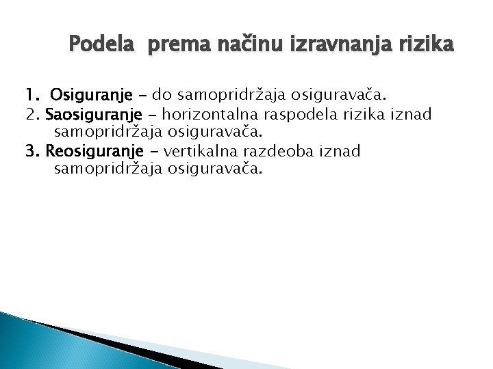 Podela prema načinu izravnanja rizika 1. Osiguranje - do samopridržaja osiguravača. 2. Saosiguranje -