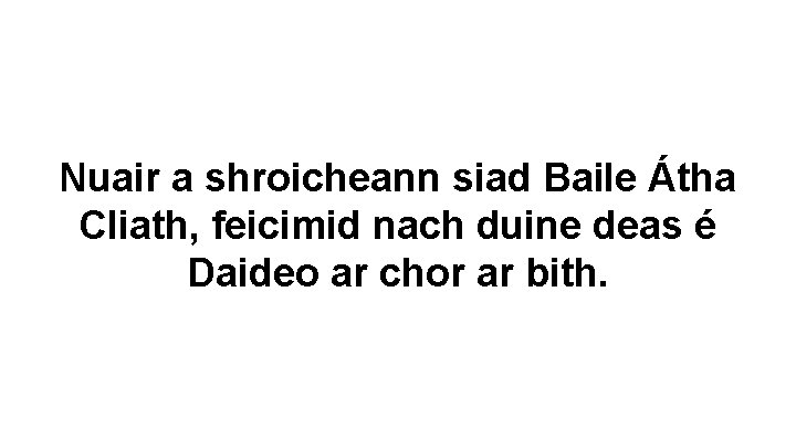 Nuair a shroicheann siad Baile Átha Cliath, feicimid nach duine deas é Daideo ar