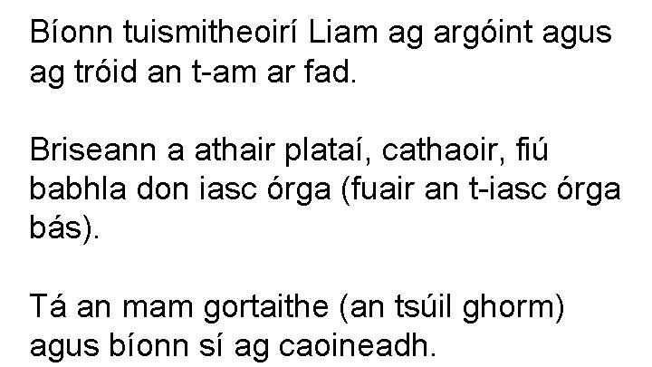 Bíonn tuismitheoirí Liam ag argóint agus ag tróid an t-am ar fad. Briseann a