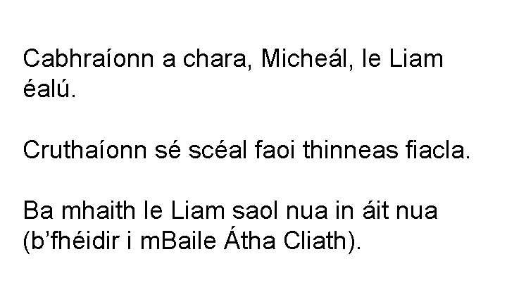 Cabhraíonn a chara, Micheál, le Liam éalú. Cruthaíonn sé scéal faoi thinneas fiacla. Ba