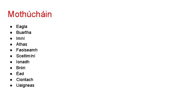 Mothúcháin ● ● ● Eagla Buartha Imní Áthas Faoiseamh Sceitimíní Ionadh Brón Éad Ciontach