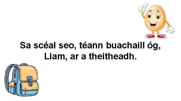 Sa scéal seo, téann buachaill óg, Liam, ar a theitheadh. 