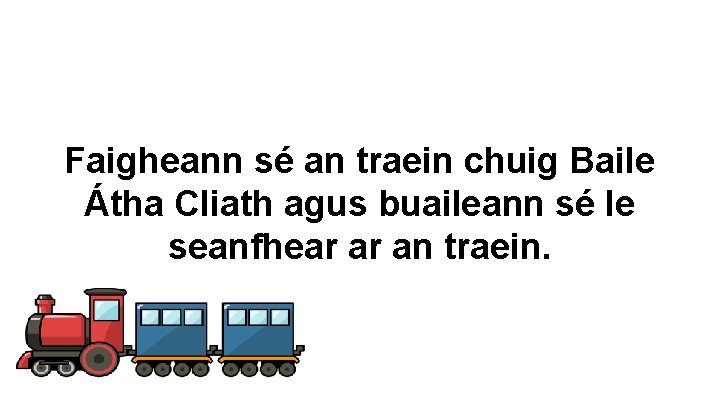 Faigheann sé an traein chuig Baile Átha Cliath agus buaileann sé le seanfhear ar